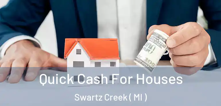  Quick Cash For Houses Swartz Creek ( MI )