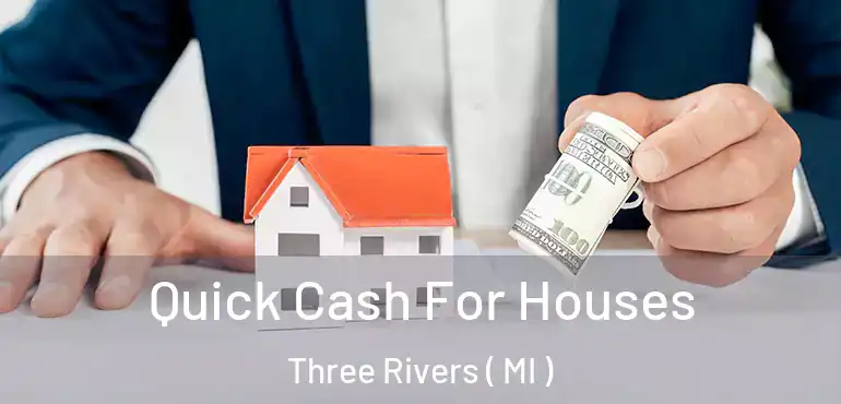 Quick Cash For Houses Three Rivers ( MI )