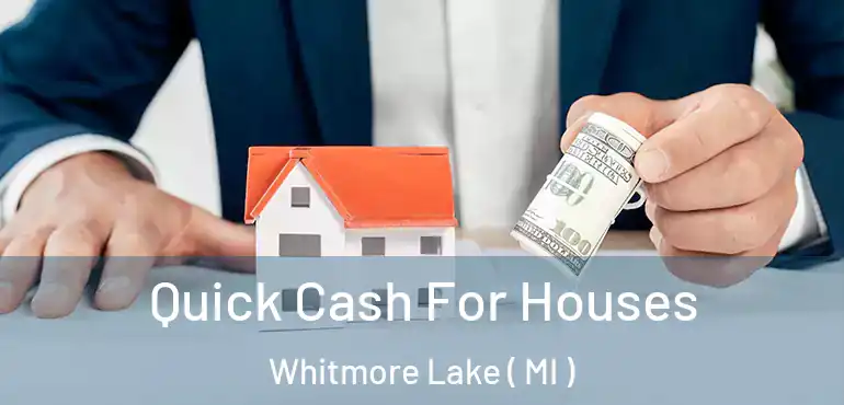  Quick Cash For Houses Whitmore Lake ( MI )
