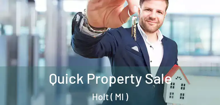  Quick Property Sale Holt ( MI )