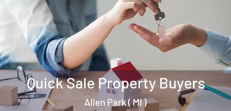  Quick Sale Property Buyers Allen Park ( MI )