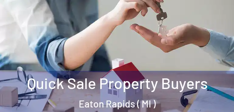  Quick Sale Property Buyers Eaton Rapids ( MI )