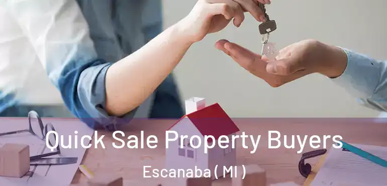  Quick Sale Property Buyers Escanaba ( MI )