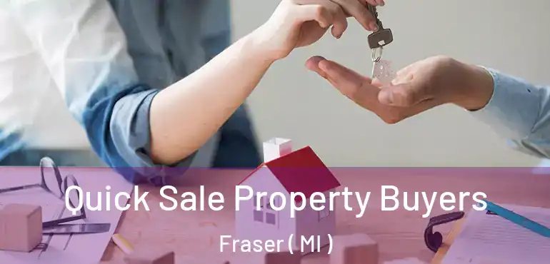  Quick Sale Property Buyers Fraser ( MI )