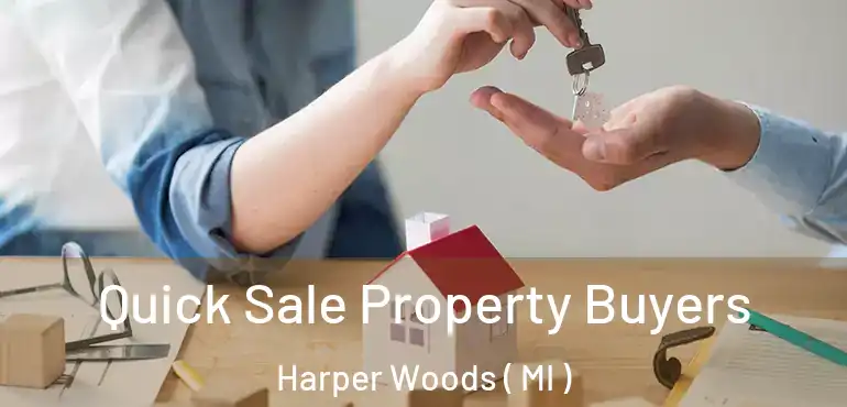  Quick Sale Property Buyers Harper Woods ( MI )