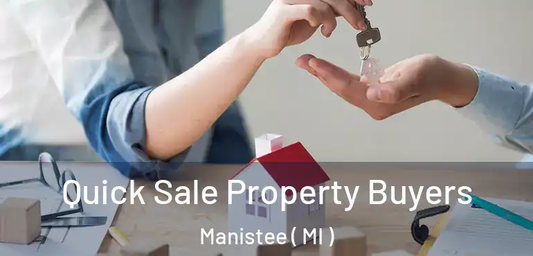  Quick Sale Property Buyers Manistee ( MI )