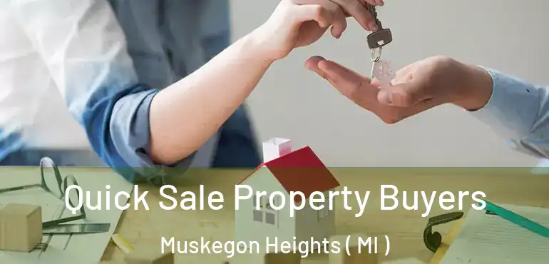  Quick Sale Property Buyers Muskegon Heights ( MI )