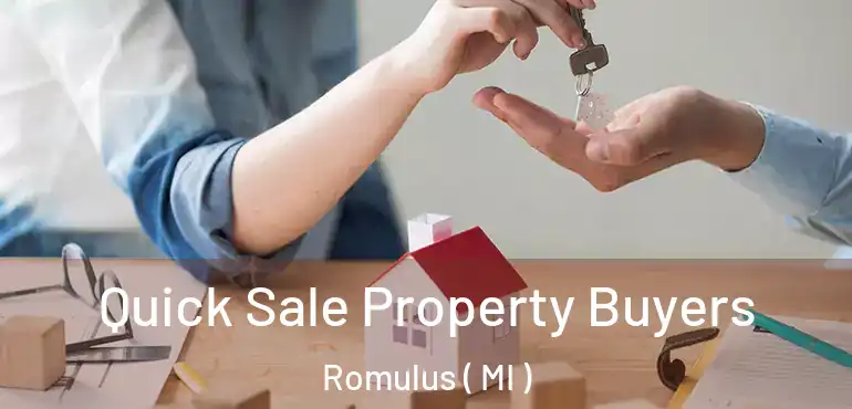  Quick Sale Property Buyers Romulus ( MI )