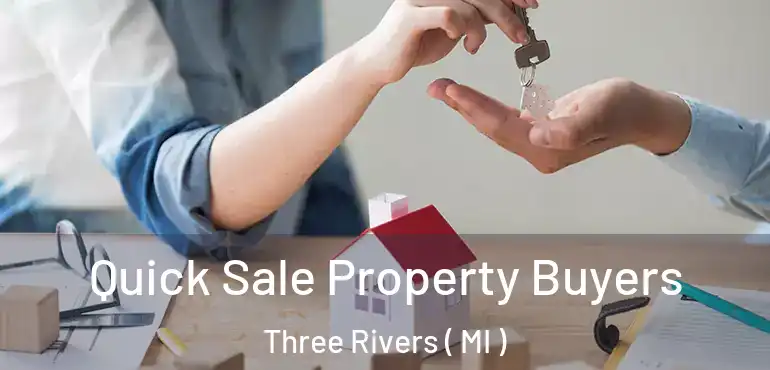  Quick Sale Property Buyers Three Rivers ( MI )