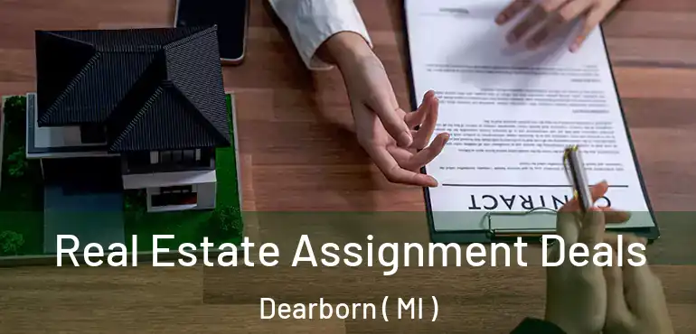  Real Estate Assignment Deals Dearborn ( MI )