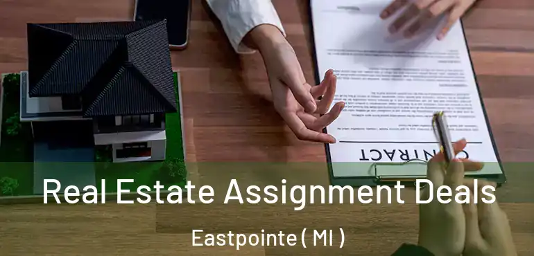  Real Estate Assignment Deals Eastpointe ( MI )