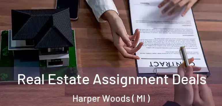  Real Estate Assignment Deals Harper Woods ( MI )