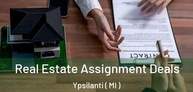  Real Estate Assignment Deals Ypsilanti ( MI )