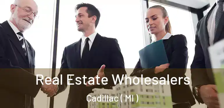  Real Estate Wholesalers Cadillac ( MI )