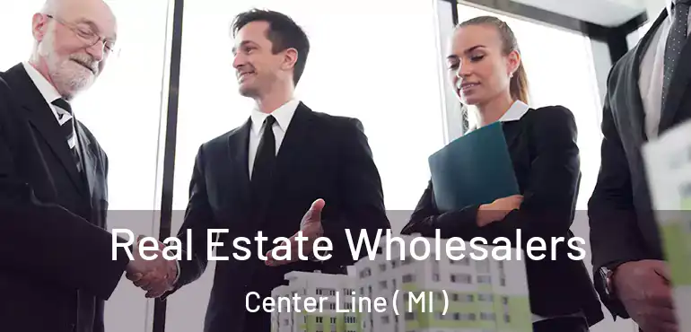  Real Estate Wholesalers Center Line ( MI )