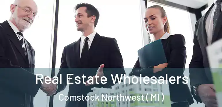  Real Estate Wholesalers Comstock Northwest ( MI )