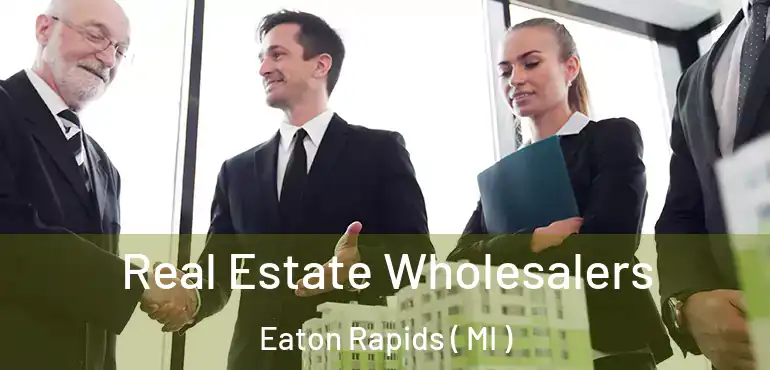  Real Estate Wholesalers Eaton Rapids ( MI )