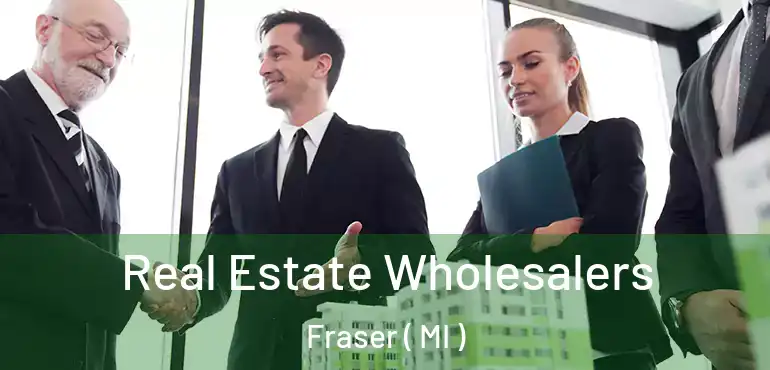  Real Estate Wholesalers Fraser ( MI )