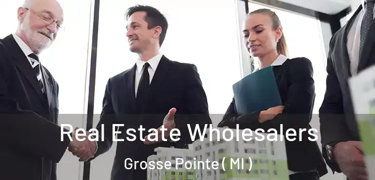  Real Estate Wholesalers Grosse Pointe ( MI )