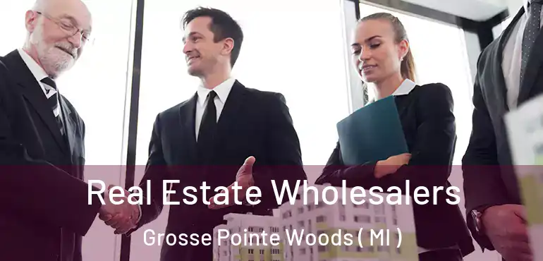  Real Estate Wholesalers Grosse Pointe Woods ( MI )