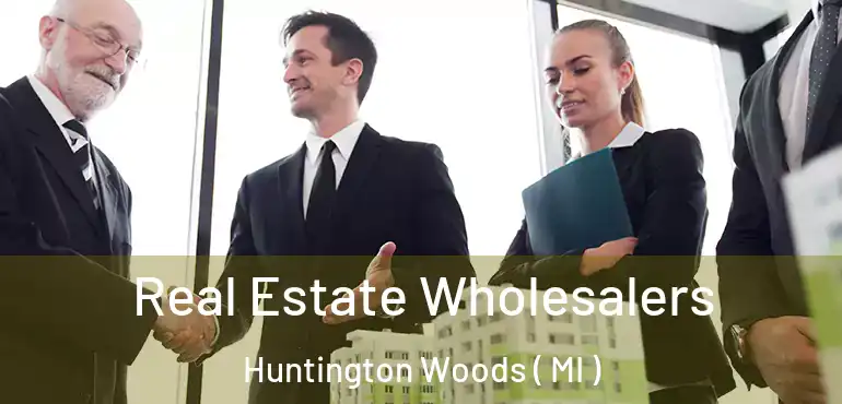  Real Estate Wholesalers Huntington Woods ( MI )