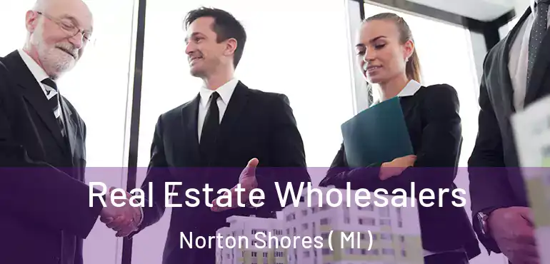  Real Estate Wholesalers Norton Shores ( MI )