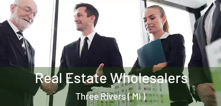  Real Estate Wholesalers Three Rivers ( MI )