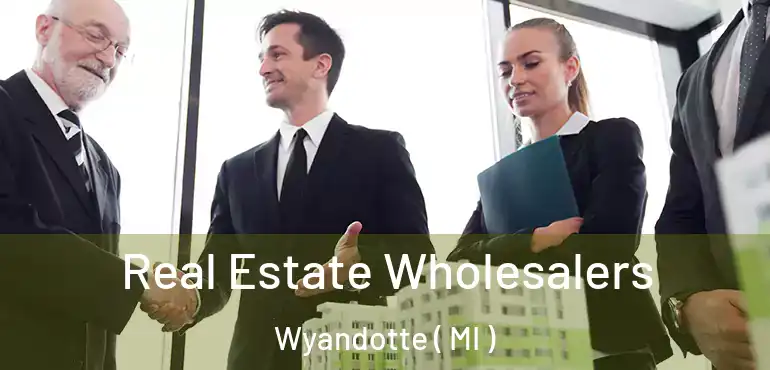  Real Estate Wholesalers Wyandotte ( MI )