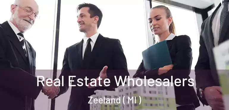  Real Estate Wholesalers Zeeland ( MI )