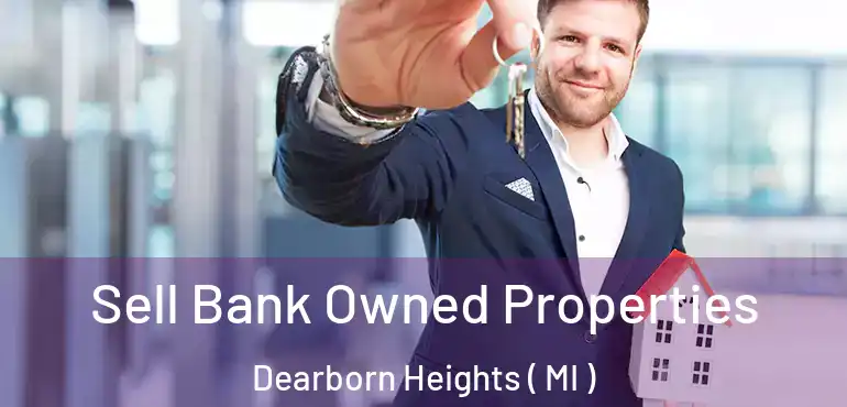  Sell Bank Owned Properties Dearborn Heights ( MI )