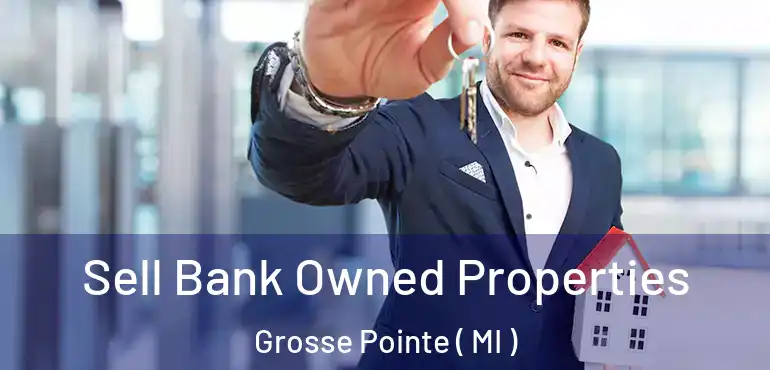  Sell Bank Owned Properties Grosse Pointe ( MI )
