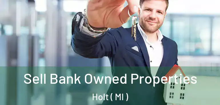  Sell Bank Owned Properties Holt ( MI )