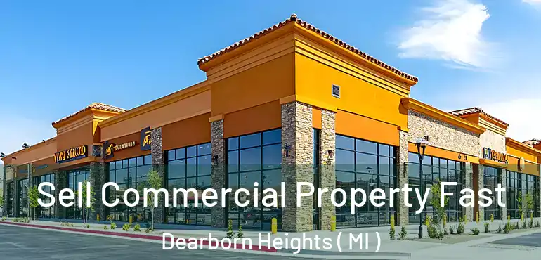  Sell Commercial Property Fast Dearborn Heights ( MI )
