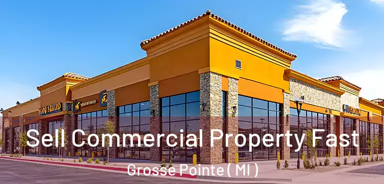 Sell Commercial Property Fast Grosse Pointe ( MI )