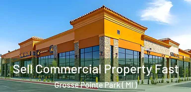 Sell Commercial Property Fast Grosse Pointe Park ( MI )