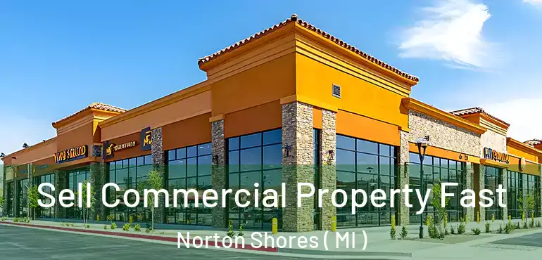  Sell Commercial Property Fast Norton Shores ( MI )