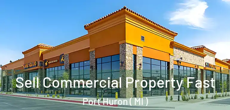  Sell Commercial Property Fast Port Huron ( MI )