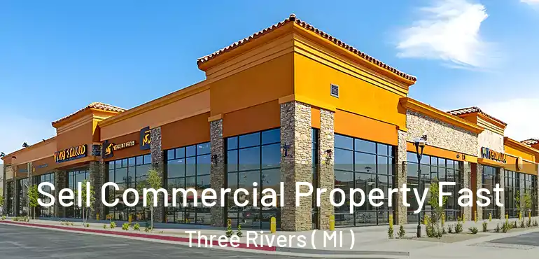  Sell Commercial Property Fast Three Rivers ( MI )