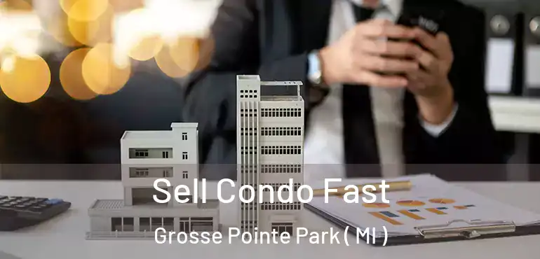  Sell Condo Fast Grosse Pointe Park ( MI )