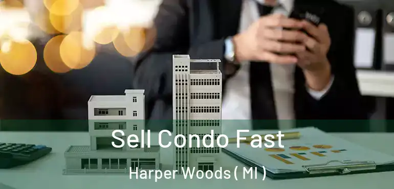  Sell Condo Fast Harper Woods ( MI )