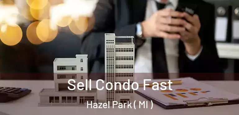  Sell Condo Fast Hazel Park ( MI )