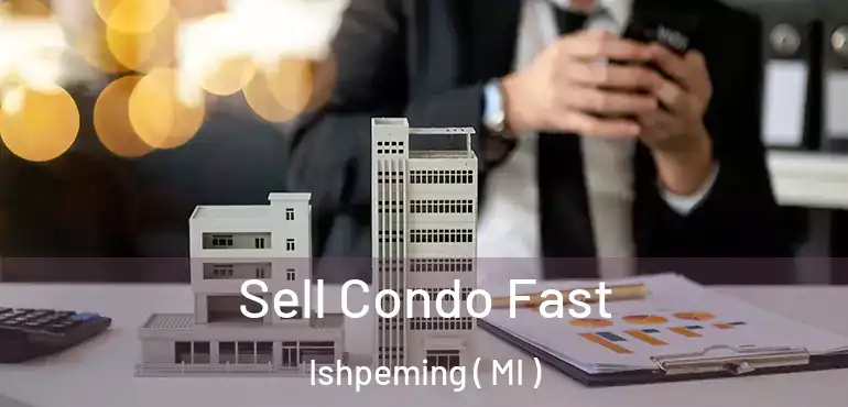  Sell Condo Fast Ishpeming ( MI )