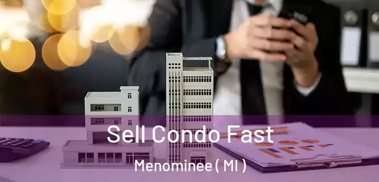  Sell Condo Fast Menominee ( MI )