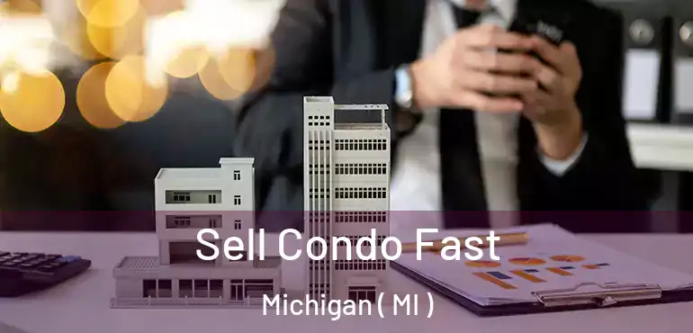  Sell Condo Fast Michigan ( MI )