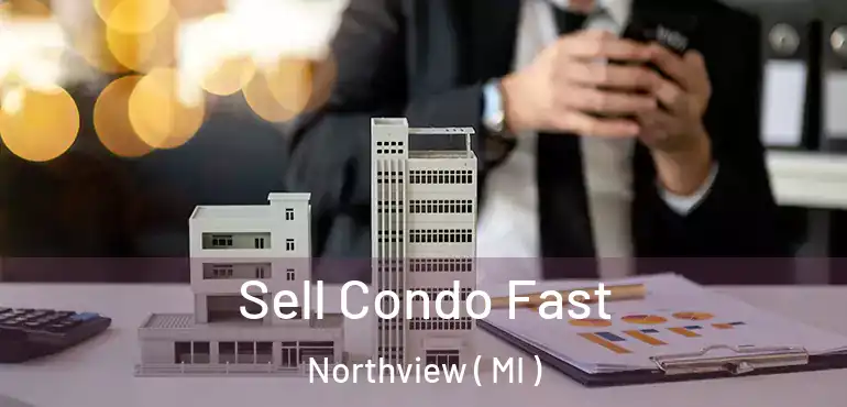  Sell Condo Fast Northview ( MI )