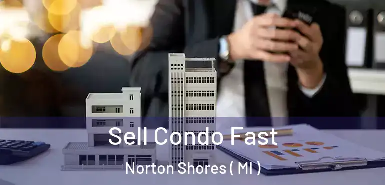 Sell Condo Fast Norton Shores ( MI )