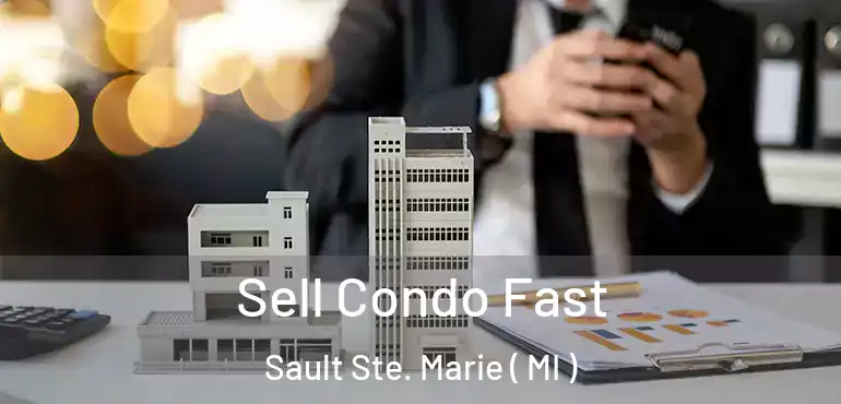  Sell Condo Fast Sault Ste. Marie ( MI )