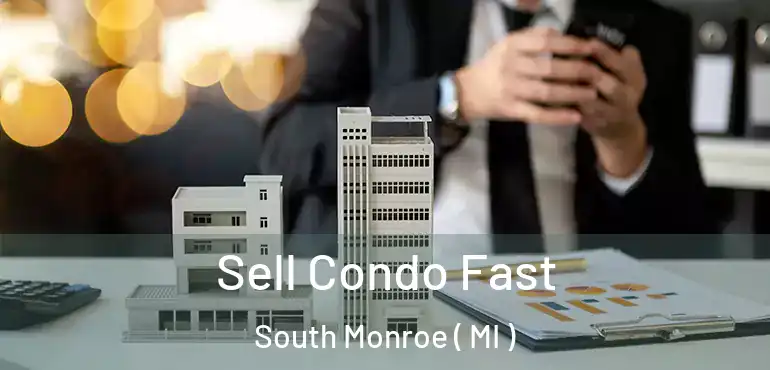  Sell Condo Fast South Monroe ( MI )