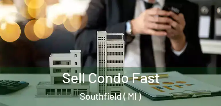  Sell Condo Fast Southfield ( MI )