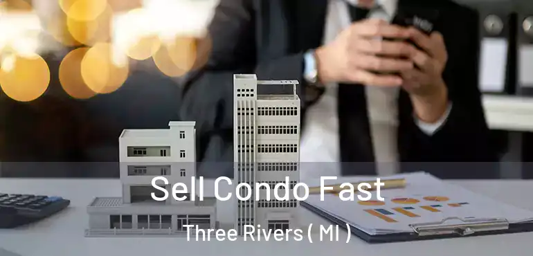  Sell Condo Fast Three Rivers ( MI )